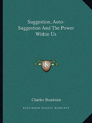 Sugestia, autosugestia și puterea din noi - Suggestion, Auto-Suggestion and the Power Within Us