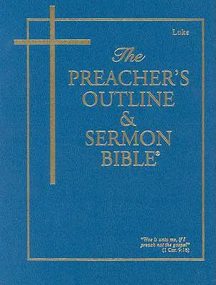 Schița predicatorului și Biblia pentru predici-KJV-Luca - Preacher's Outline & Sermon Bible-KJV-Luke