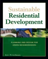 Dezvoltare rezidențială durabilă: Planificare și proiectare pentru cartiere ecologice - Sustainable Residential Development: Planning and Design for Green Neighborhoods