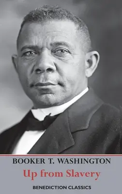 Up from Slavery: An Autobiography (Completă și integrală.) - Up from Slavery: An Autobiography (Complete and unabridged.)