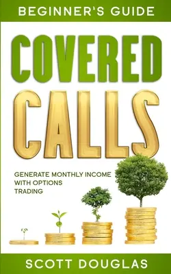 Covered Calls Ghidul începătorului: Generați venituri lunare cu tranzacționarea opțiunilor - Covered Calls Beginner's Guide: Generate Monthly Income with Options Trading