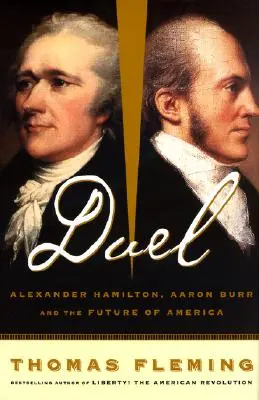 Duel: Alexander Hamilton, Aaron Burr și viitorul Americii - Duel: Alexander Hamilton, Aaron Burr, and the Future of America