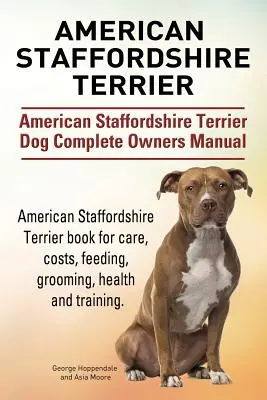 American Staffordshire Terrier. American Staffordshire Terrier Câine Manual complet de proprietar. Cartea American Staffordshire Terrier pentru îngrijire, costuri, hrănire - American Staffordshire Terrier. American Staffordshire Terrier Dog Complete Owners Manual. American Staffordshire Terrier book for care, costs, feedin