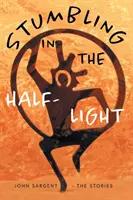 Stumbling in the Half-Light: John Sargent - Poveștile - Stumbling in the Half-Light: John Sargent - The Stories