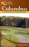 Trasee de cinci stele: Columbus: Ghidul dvs. pentru cele mai frumoase drumeții din zonă - Five-Star Trails: Columbus: Your Guide to the Area's Most Beautiful Hikes