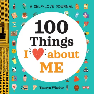 Un jurnal al iubirii de sine: 100 de lucruri pe care le iubesc la mine - A Self-Love Journal: 100 Things I Love about Me