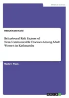 Factori de risc comportamentali ai bolilor netransmisibile în rândul femeilor adulte din Kathmandu - Behavioural Risk Factors of Non-Communicable Diseases Among Adult Women in Kathmandu