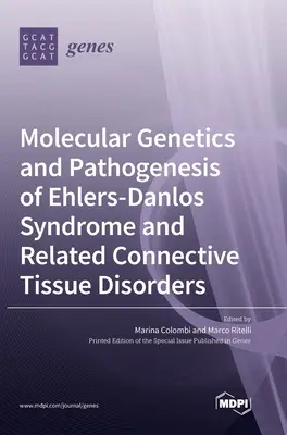 Genetica moleculară și patogeneza sindromului Ehlers-Danlos și a tulburărilor conexe ale țesutului conjunctiv - Molecular Genetics and Pathogenesis of Ehlers-Danlos Syndrome and Related Connective Tissue Disorders