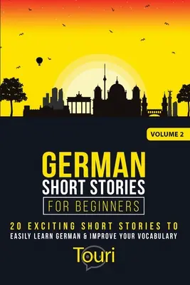 Povestiri scurte germane pentru începători: 20 de povestiri scurte captivante pentru a învăța cu ușurință limba germană și a vă îmbunătăți vocabularul - German Short Stories for Beginners: 20 Exciting Short Stories to Easily Learn German & Improve Your Vocabulary