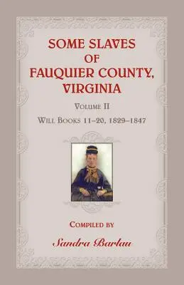 Unii sclavi din comitatul Fauquier, Virginia, volumul II: Cărțile testamentare 11-20, 1829-1847 - Some Slaves of Fauquier County, Virginia, Volume II: Will Books 11-20, 1829-1847