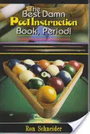 Cea mai bună carte de instrucțiuni pentru biliard, punct! - The Best Damn Pool Instruction Book, Period!