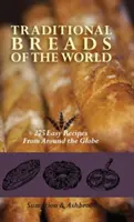 Pâini tradiționale din lume: 275 de rețete simple din întreaga lume - Traditional Breads of the World: 275 Easy Recipes from Around the Globe