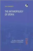 Antropologia utopiei: Eseuri privind ecologia socială și dezvoltarea comunitară - The Anthropology of Utopia: Essays on Social Ecology and Community Development