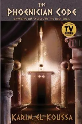 Codul fenician: Dezvăluirea secretelor Sfântului Graal (Unveiling the Secrets of the Holy Grail) - The Phoenician Code: Unveiling the Secrets of the Holy Grail