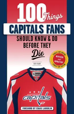 100 de lucruri pe care fanii Capitals ar trebui să le știe și să le facă înainte de a muri: Stanley Cup Edition - 100 Things Capitals Fans Should Know & Do Before They Die: Stanley Cup Edition