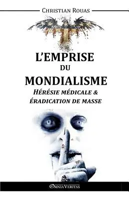 L'Emprise du Mondialisme - Hrsie Mdicale & radiction de Masse - L'Emprise du Mondialisme - Hrsie Mdicale & radication de Masse