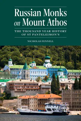 Călugării ruși de pe Muntele Athos: Istoria de o mie de ani a Sfântului Panteleimon - Russian Monks on Mount Athos: The Thousand Year History of St Panteleimon's