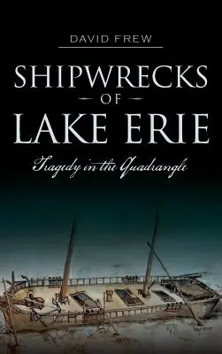 Naufragii ale lacului Erie: Tragedie în cadrilater - Shipwrecks of Lake Erie: Tragedy in the Quadrangle