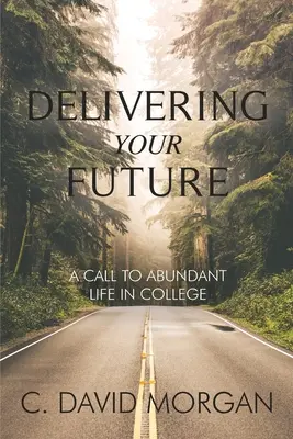 Livrându-ți viitorul: O chemare la o viață abundentă în facultate - Delivering Your Future: A Call to Abundant Life in College