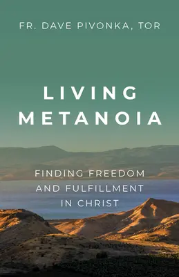 Metanoia vie: Găsirea libertății și a împlinirii în Hristos - Living Metanoia: Finding Freedom and Fulfillment in Christ