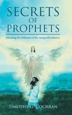 Secretele profeților: Creșterea influenței industriei nonprofit - Secrets Of Prophets: Elevating the Influence of the Nonprofit Industry