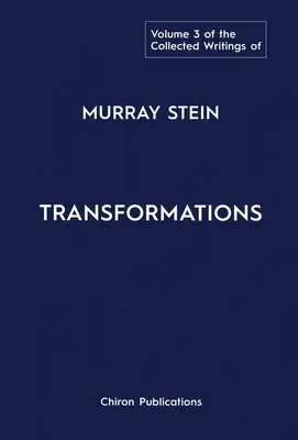 Colecția de scrieri a lui Murray Stein: Volumul 3: Transformări - The Collected Writings of Murray Stein: Volume 3: Transformations