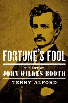 Nebunul Fortunei: Viața lui John Wilkes Booth - Fortune's Fool: The Life of John Wilkes Booth