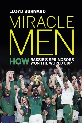 Miracle Men: Cum au câștigat Springboks ai lui Rassie Cupa Mondială - Miracle Men: How Rassie's Springboks won the World Cup