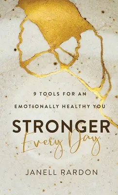 Mai puternic în fiecare zi: 9 instrumente pentru o sănătate emoțională - Stronger Every Day: 9 Tools for an Emotionally Healthy You