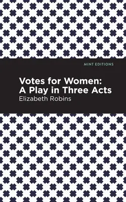 Voturi pentru femei: O piesă în trei acte - Votes for Women: A Play in Three Acts
