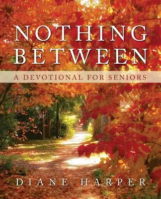 Nimic între: Un devoțional pentru seniori - Nothing Between: A Devotional for Seniors
