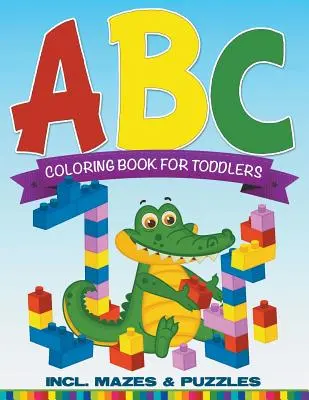 Cartea de colorat ABC pentru copii mici, inclusiv labirinturi și puzzle-uri - ABC Coloring Book For Toddlers incl. Mazes & Puzzles