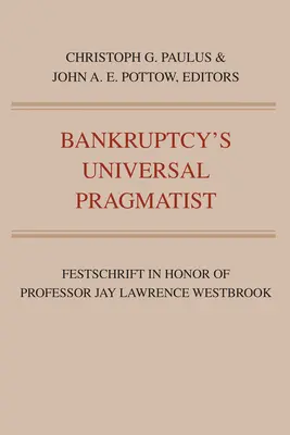 Pragmatistul universal al falimentului: Festschrift în onoarea lui Jay Westbrook - Bankruptcy's Universal Pragmatist: Festschrift in Honor of Jay Westbrook