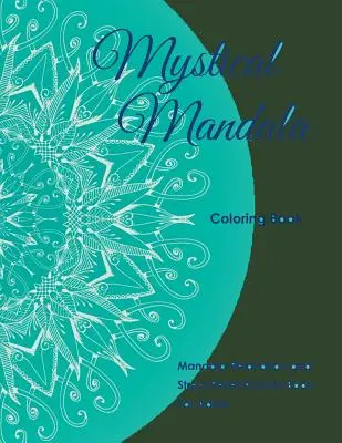 Mystical Mandala Coloring Book: Mandala Relaxare și eliberare de stres Carte de activități pentru adulți - Mystical Mandala Coloring Book: Mandala Relaxation and Stress Relief Activity Book For Adults