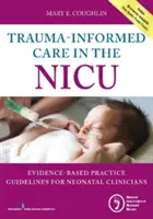 Trauma-Informed Care in the NICU: Ghiduri de practică bazate pe dovezi pentru clinicienii neonatali - Trauma-Informed Care in the NICU: Evidenced-Based Practice Guidelines for Neonatal Clinicians