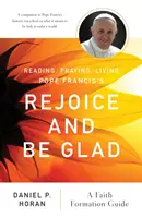 Citiți, rugați-vă, trăiți cartea Papei Francisc Bucurați-vă și fiți fericiți: Un ghid de formare în credință - Reading, Praying, Living Pope Francis's Rejoice and Be Glad: A Faith Formation Guide