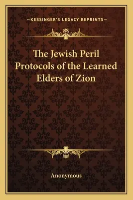 Pericolul evreiesc Protocoalele bătrânilor învățați ai Sionului (The Jewish Peril Protocols of the Learned Elders of Zion) - The Jewish Peril Protocols of the Learned Elders of Zion