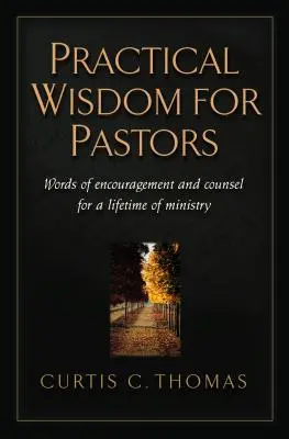 Înțelepciune practică pentru pastori: Cuvinte de încurajare și sfat pentru o viață întreagă de slujire - Practical Wisdom for Pastors: Words of Encouragement and Counsel for a Lifetime of Ministry