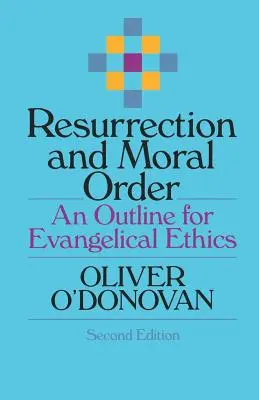 Învierea și ordinea morală: O schiță pentru etica evanghelică - Resurrection and Moral Order: An Outline for Evangelical Ethics