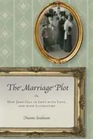 The Marriage Plot: Or, How Jews Fell in Love with Love, and with Literature