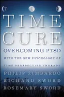 The Time Cure: Depășirea PTSD cu noua psihologie a terapiei perspectivei timpului - The Time Cure: Overcoming PTSD with the New Psychology of Time Perspective Therapy