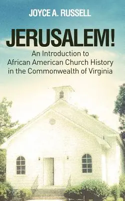 JERUSALEM! O introducere în istoria bisericii afro-americane din Commonwealth of Virginia - JERUSALEM! An Introduction to African American Church History in the Commonwealth of Virginia