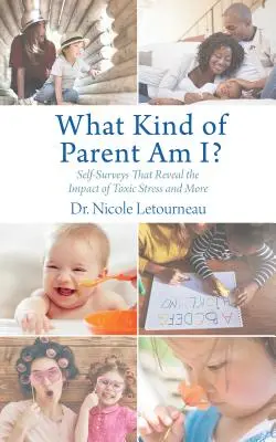 Ce fel de părinte sunt eu? Auto-sondaje care dezvăluie impactul stresului toxic și nu numai - What Kind of Parent Am I?: Self-Surveys That Reveal the Impact of Toxic Stress and More