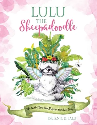 Lulu the Sheepadoodle: Zâna atributelor pozitive care călătorește prin lume - Lulu the Sheepadoodle: The World Traveling Positive Attribute Fairy