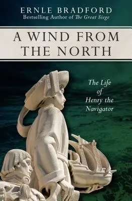 Un vânt din nord: Viața lui Henry Navigatorul - A Wind from the North: The Life of Henry the Navigator