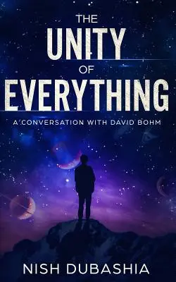 Unitatea lucrurilor: O conversație cu David Bohm - The Unity of Everything: A Conversation with David Bohm