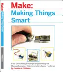 Făcând lucrurile inteligente: Programare JavaScript încorporată ușoară pentru transformarea obiectelor obișnuite în mașini inteligente - Making Things Smart: Easy Embedded JavaScript Programming for Making Everyday Objects Into Intelligent Machines