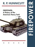 Puterea de foc: O istorie a tancurilor grele americane - Firepower: A History of the American Heavy Tank