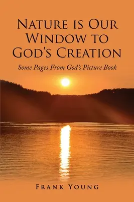 Natura este fereastra noastră către creația lui Dumnezeu: Câteva pagini din cartea cu imagini a lui Dumnezeu - Nature is Our Window to God's Creation: Some Pages From God's Picture Book