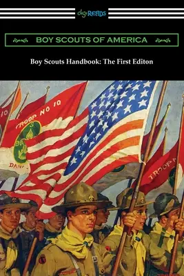 Manualul Boy Scouts: Prima ediție - Boy Scouts Handbook: The First Edition